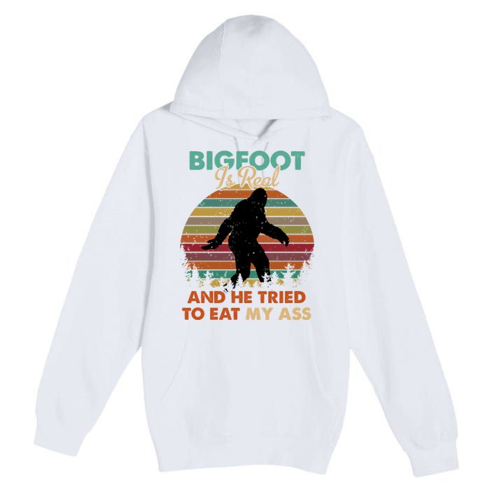 Bigfoot Is Real And He Tried To Eat My Ass Funny Premium Pullover Hoodie