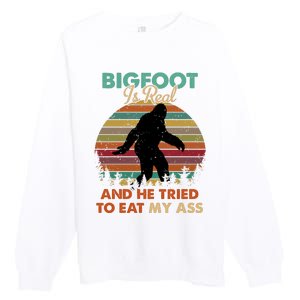 Bigfoot Is Real And He Tried To Eat My Ass Funny Premium Crewneck Sweatshirt