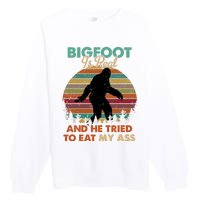 Bigfoot Is Real And He Tried To Eat My Ass Funny Premium Crewneck Sweatshirt