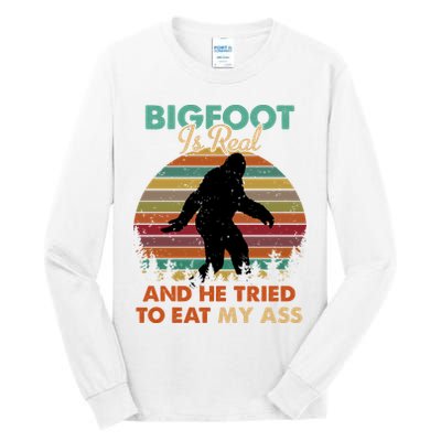 Bigfoot Is Real And He Tried To Eat My Ass Funny Tall Long Sleeve T-Shirt