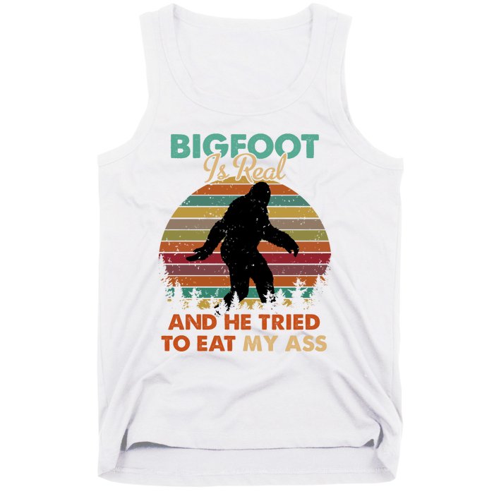 Bigfoot Is Real And He Tried To Eat My Ass Funny Tank Top