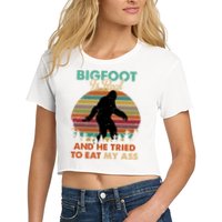 Bigfoot Is Real And He Tried To Eat My Ass Funny Crop Top