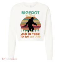 Bigfoot Is Real And He Tried To Eat My Ass Funny Cropped Pullover Crew