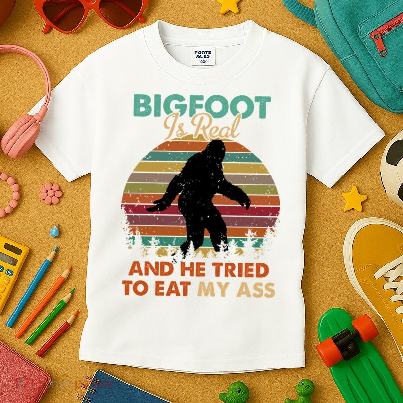 Bigfoot Is Real And He Tried To Eat My Ass Funny Kids T-Shirt