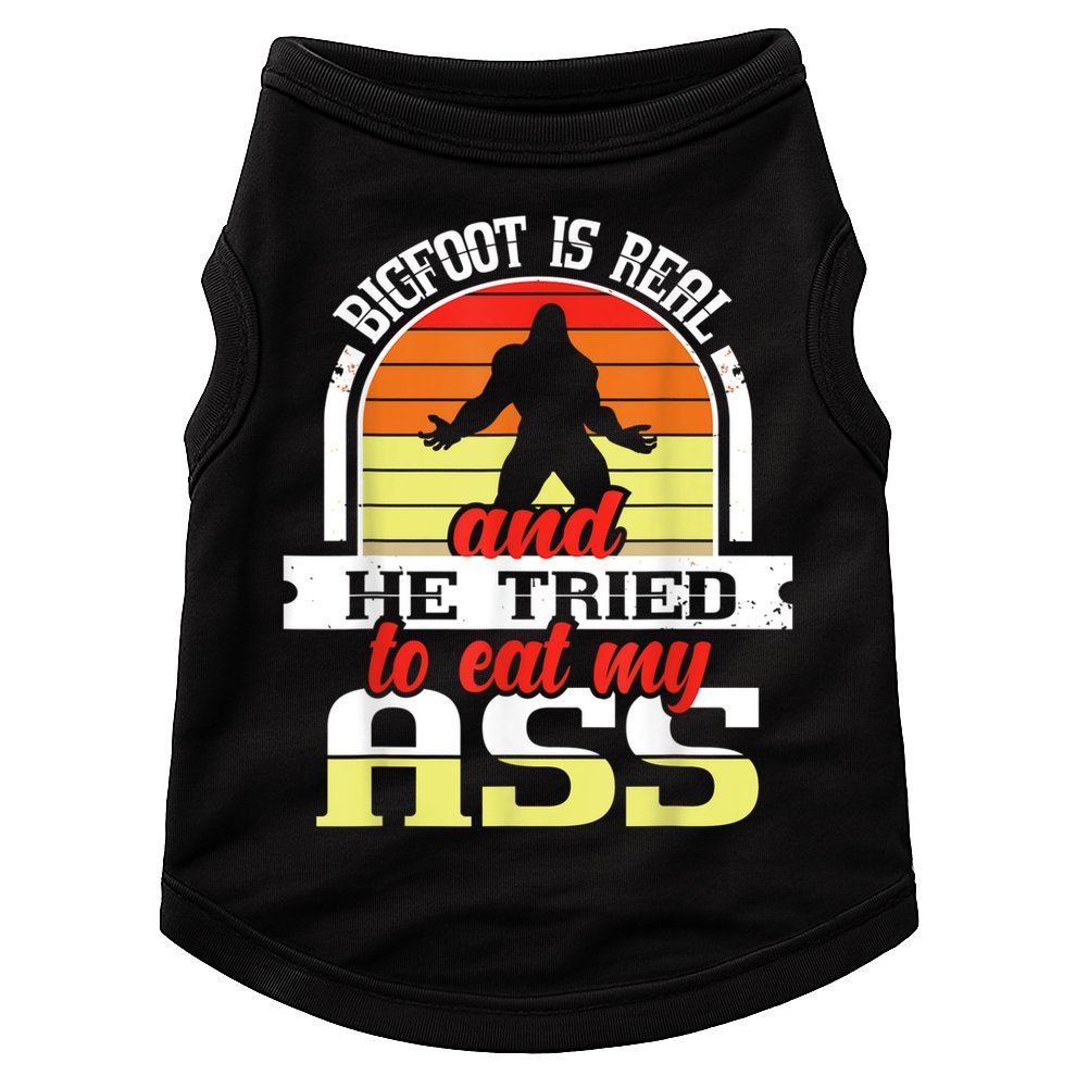 Bigfoot Is Real And He Tried To Funny Bigfoot Sasquatch Doggie Tank