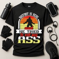 Bigfoot Is Real And He Tried To Funny Bigfoot Sasquatch Performance Shirt