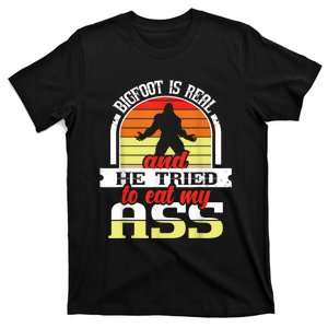 Bigfoot Is Real And He Tried To Funny Bigfoot Sasquatch T-Shirt