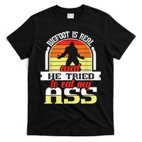 Bigfoot Is Real And He Tried To Funny Bigfoot Sasquatch T-Shirt