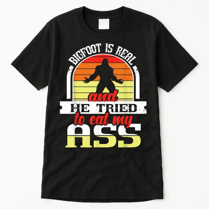Bigfoot Is Real And He Tried To Funny Bigfoot Sasquatch Tall T-Shirt