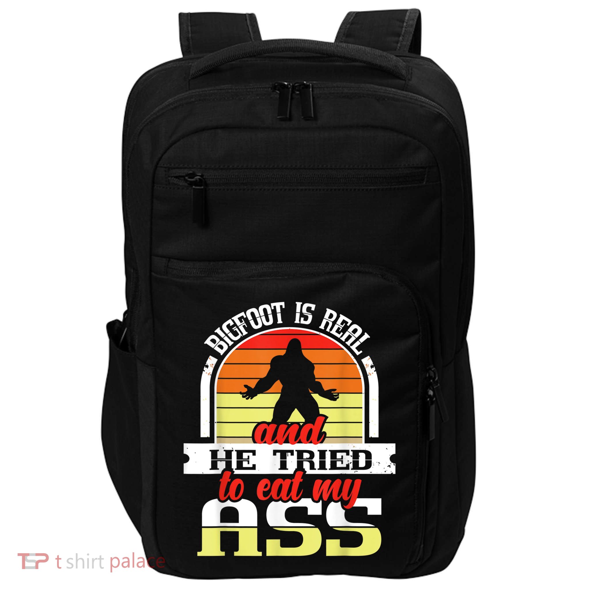 Bigfoot Is Real And He Tried To Funny Bigfoot Sasquatch Impact Tech Backpack