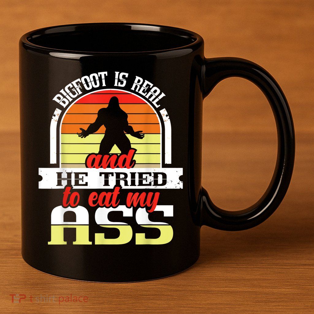 Bigfoot Is Real And He Tried To Funny Bigfoot Sasquatch 11oz C Handle Ceramic Mug