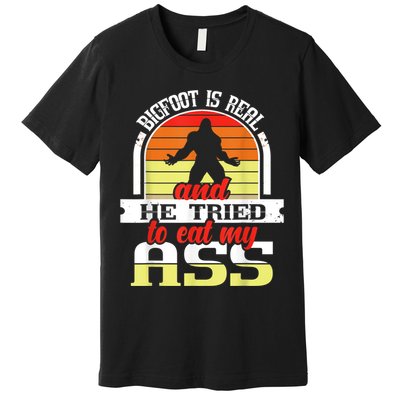 Bigfoot Is Real And He Tried To Funny Bigfoot Sasquatch Premium T-Shirt