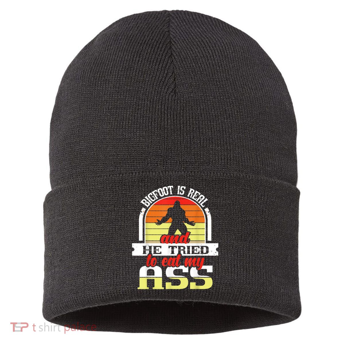 Bigfoot Is Real And He Tried To Funny Bigfoot Sasquatch Sustainable Knit Beanie