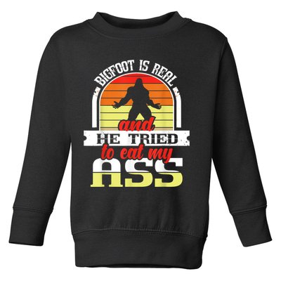 Bigfoot Is Real And He Tried To Funny Bigfoot Sasquatch Toddler Sweatshirt