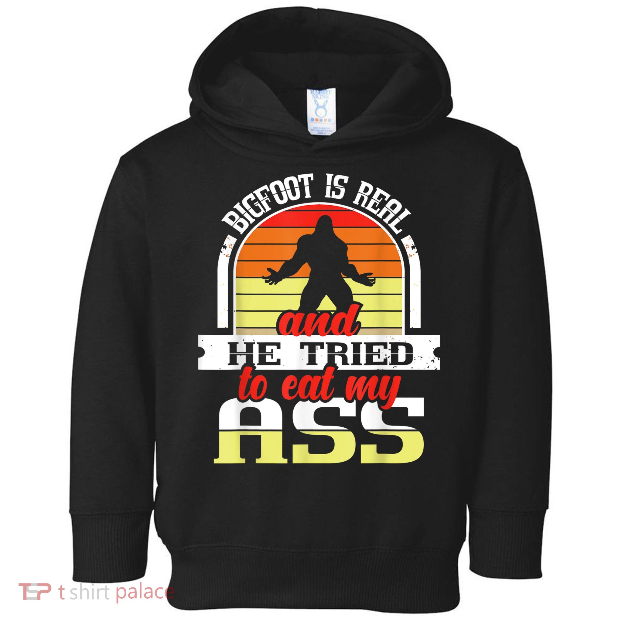 Bigfoot Is Real And He Tried To Funny Bigfoot Sasquatch Toddler Hoodie