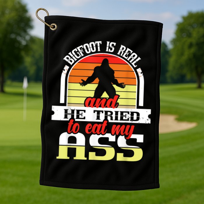 Bigfoot Is Real And He Tried To Funny Bigfoot Sasquatch Golf Towel