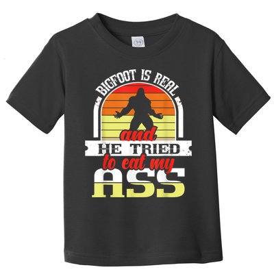 Bigfoot Is Real And He Tried To Funny Bigfoot Sasquatch Toddler T-Shirt