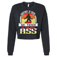 Bigfoot Is Real And He Tried To Funny Bigfoot Sasquatch Cropped Pullover Crew