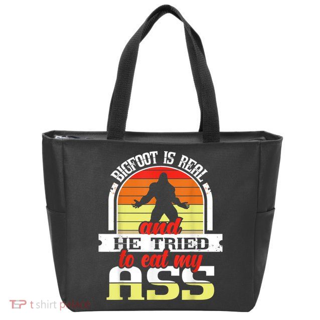 Bigfoot Is Real And He Tried To Funny Bigfoot Sasquatch Zip Tote Bag