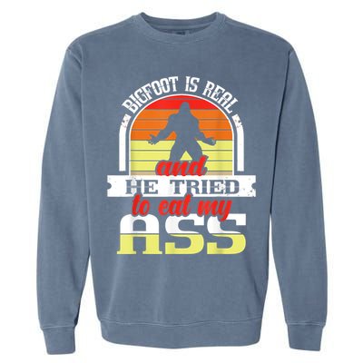Bigfoot Is Real And He Tried To Funny Bigfoot Sasquatch Garment-Dyed Sweatshirt