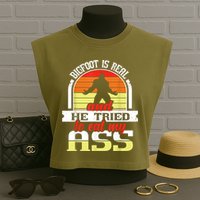 Bigfoot Is Real And He Tried To Funny Bigfoot Sasquatch Garment-Dyed Women's Muscle Tee