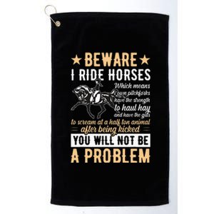 Beware I Ride Horses Equestrian Riders Lovers Equestrian Platinum Collection Golf Towel