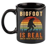 Bigfoot Is Real And He Tried To Eat My Ass Funny Sasquatch 11oz C Handle Ceramic Mug