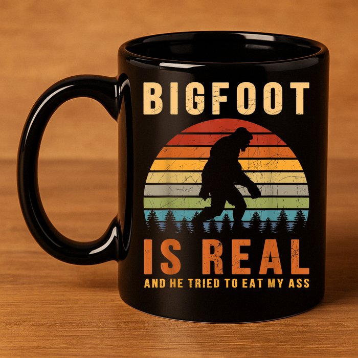 Bigfoot Is Real And He Tried To Eat My Ass Funny Sasquatch 11oz C Handle Ceramic Mug