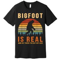Bigfoot Is Real And He Tried To Eat My Ass Funny Sasquatch Premium T-Shirt