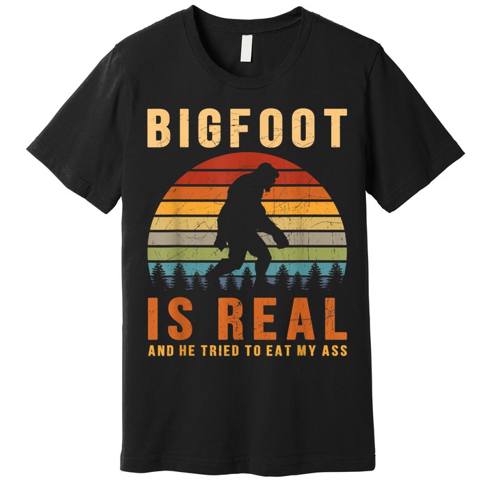 Bigfoot Is Real And He Tried To Eat My Ass Funny Sasquatch Premium T-Shirt