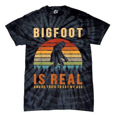 Bigfoot Is Real And He Tried To Eat My Ass Funny Sasquatch Tie-Dye T-Shirt