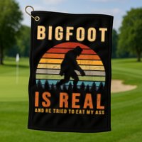 Bigfoot Is Real And He Tried To Eat My Ass Funny Sasquatch Golf Towel