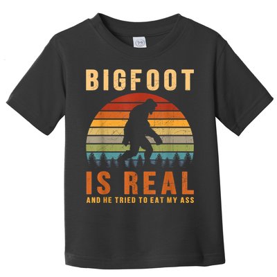 Bigfoot Is Real And He Tried To Eat My Ass Funny Sasquatch Toddler T-Shirt