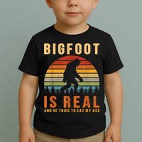 Bigfoot Is Real And He Tried To Eat My Ass Funny Sasquatch Toddler T-Shirt