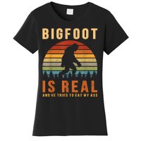 Bigfoot Is Real And He Tried To Eat My Ass Funny Sasquatch Women's T-Shirt