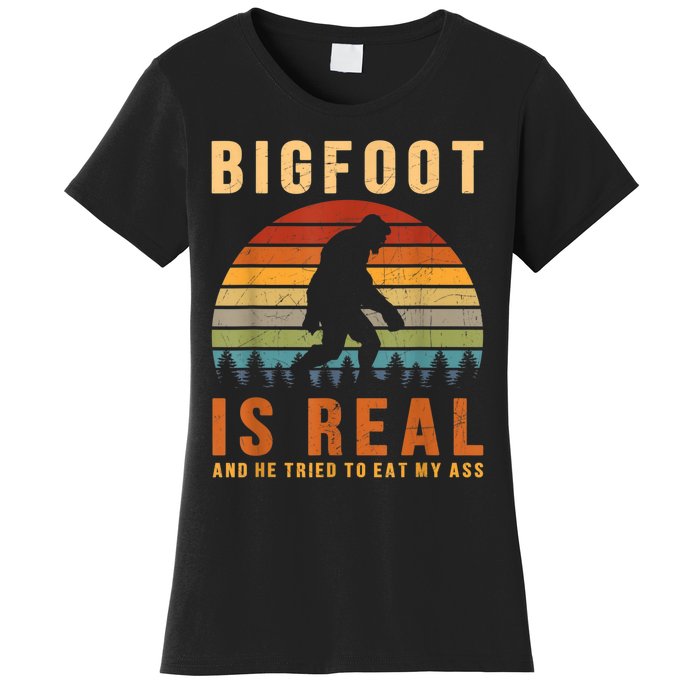 Bigfoot Is Real And He Tried To Eat My Ass Funny Sasquatch Women's T-Shirt