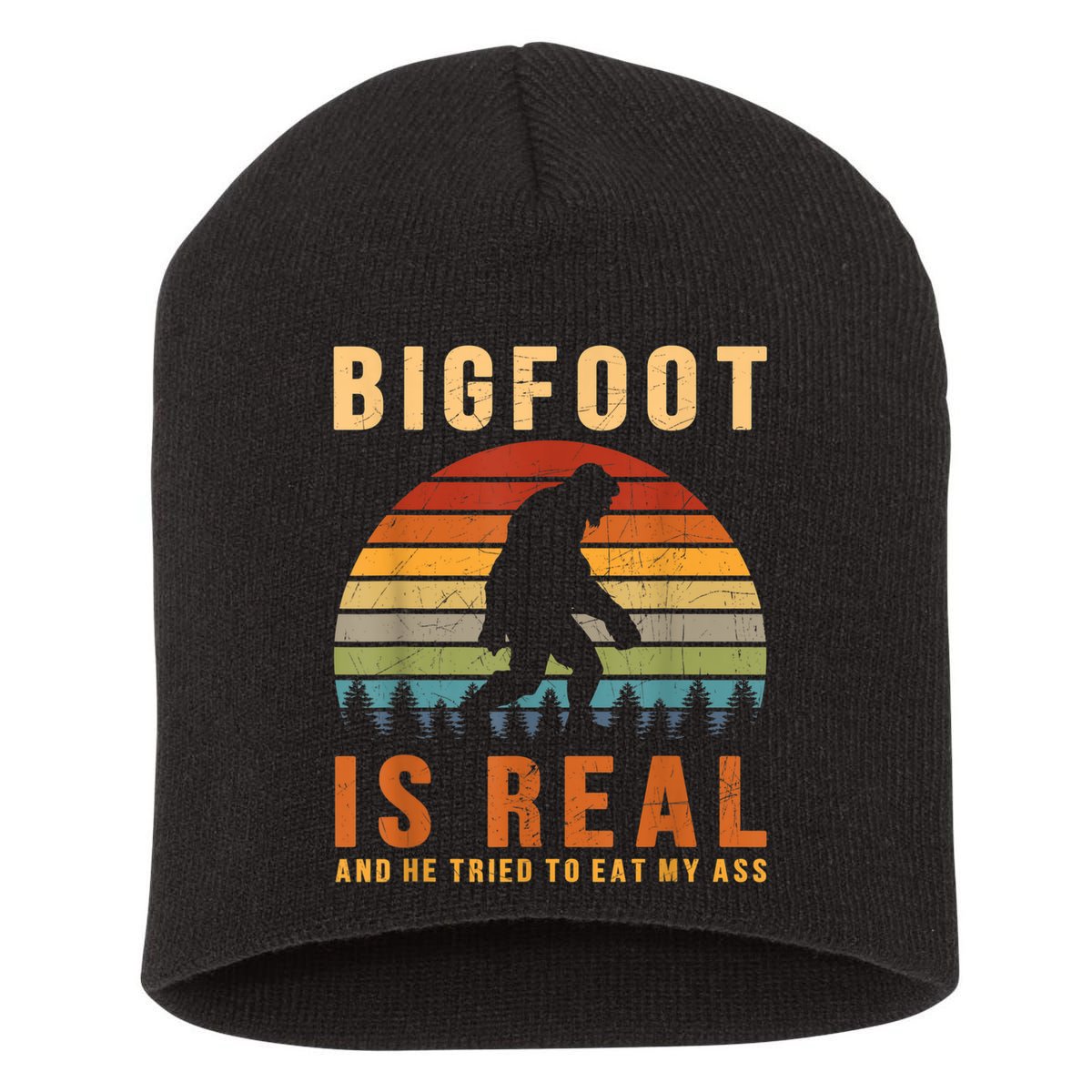 Bigfoot Is Real And He Tried To Eat My Ass Funny Sasquatch Short Acrylic Beanie