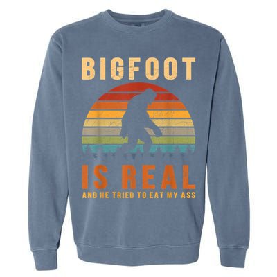 Bigfoot Is Real And He Tried To Eat My Ass Funny Sasquatch Garment-Dyed Sweatshirt