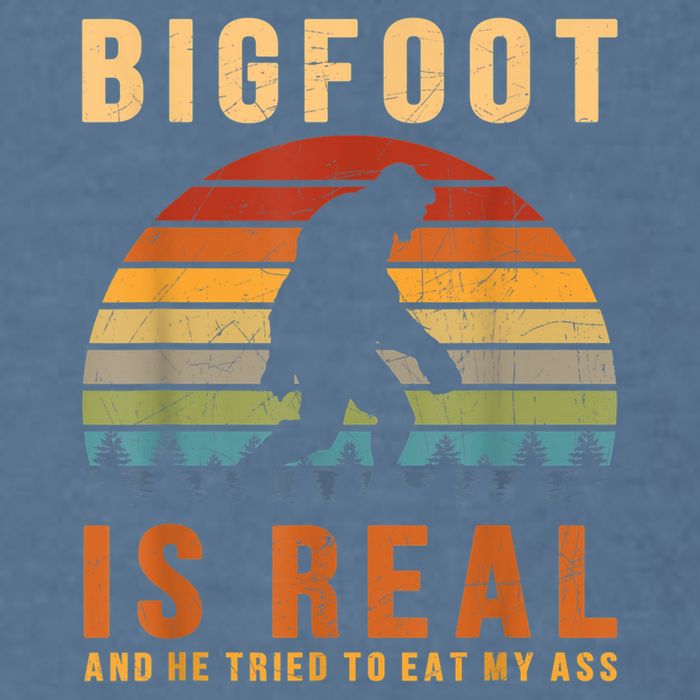 Bigfoot Is Real And He Tried To Eat My Ass Funny Sasquatch Garment-Dyed Sweatshirt