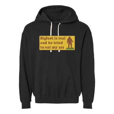 Bigfoot Is Real And He Tried To Eat My Ass Funny Oddly Specific Meme Garment-Dyed Fleece Hoodie