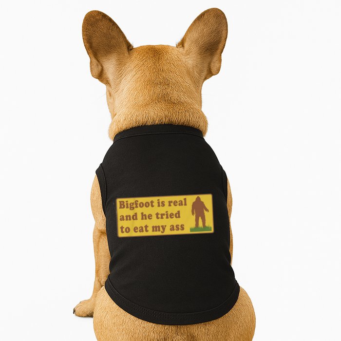 Bigfoot Is Real And He Tried To Eat My Ass Funny Oddly Specific Meme Doggie Tank
