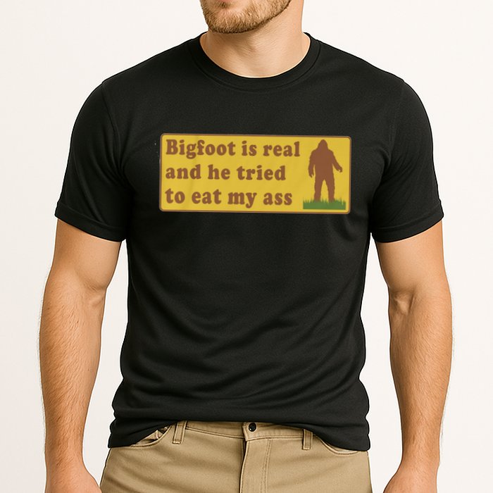 Bigfoot Is Real And He Tried To Eat My Ass Funny Oddly Specific Meme Performance Shirt