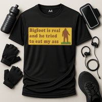 Bigfoot Is Real And He Tried To Eat My Ass Funny Oddly Specific Meme Performance Shirt