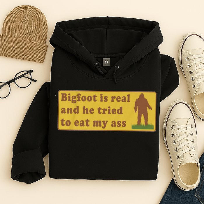 Bigfoot Is Real And He Tried To Eat My Ass Funny Oddly Specific Meme Hoodie