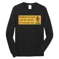 Bigfoot Is Real And He Tried To Eat My Ass Funny Oddly Specific Meme Long Sleeve Shirt