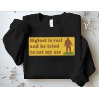 Bigfoot Is Real And He Tried To Eat My Ass Funny Oddly Specific Meme Sweatshirt