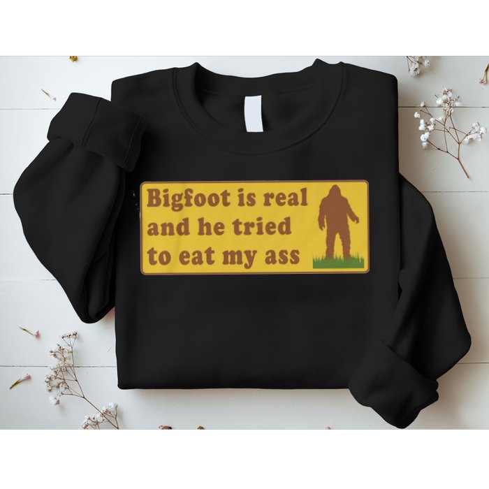 Bigfoot Is Real And He Tried To Eat My Ass Funny Oddly Specific Meme Sweatshirt