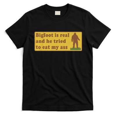 Bigfoot Is Real And He Tried To Eat My Ass Funny Oddly Specific Meme T-Shirt