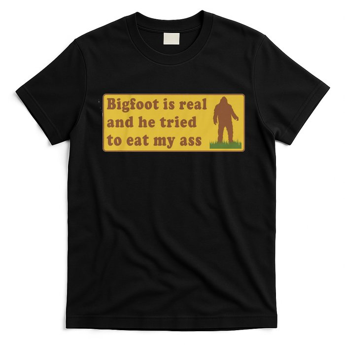 Bigfoot Is Real And He Tried To Eat My Ass Funny Oddly Specific Meme T-Shirt