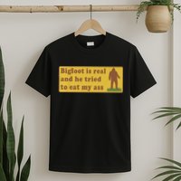 Bigfoot Is Real And He Tried To Eat My Ass Funny Oddly Specific Meme T-Shirt